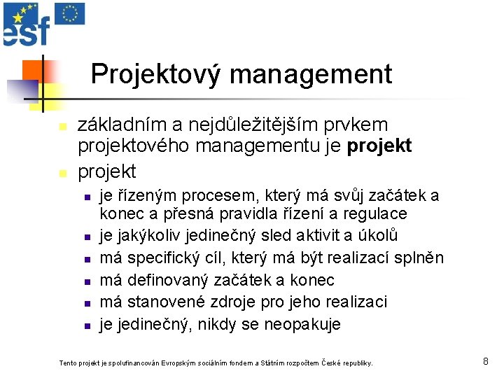 Projektový management n n základním a nejdůležitějším prvkem projektového managementu je projekt n n