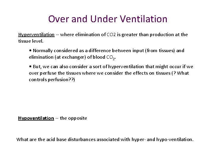 Over and Under Ventilation Hyperventilation -- where elimination of CO 2 is greater than