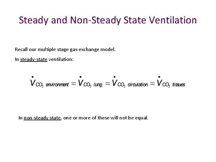 Steady and Non-Steady State Ventilation Recall our multiple stage gas exchange model. In steady-state