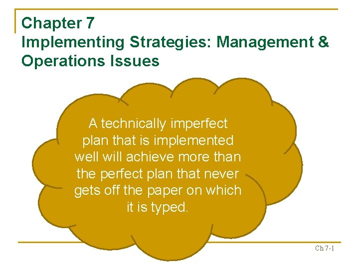 Chapter 7 Implementing Strategies: Management & Operations Issues A technically imperfect plan that is