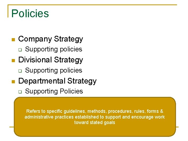 Policies n Company Strategy q n Divisional Strategy q n Supporting policies Departmental Strategy