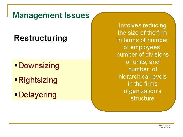 Management Issues Restructuring §Downsizing §Rightsizing §Delayering Involves reducing the size of the firm in