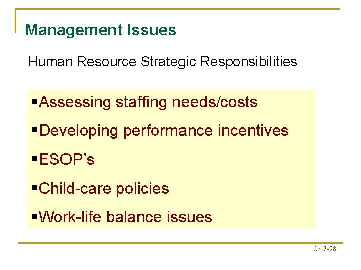 Management Issues Human Resource Strategic Responsibilities §Assessing staffing needs/costs §Developing performance incentives §ESOP’s §Child-care