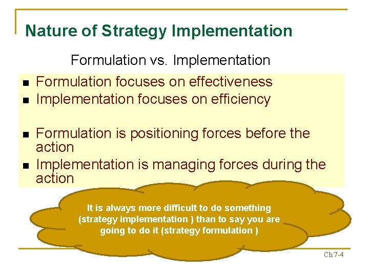 Nature of Strategy Implementation Formulation vs. Implementation n n Formulation focuses on effectiveness Implementation