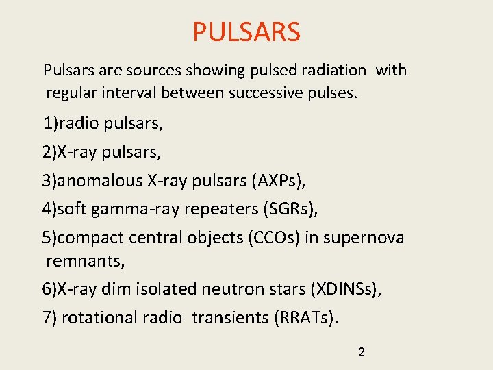 PULSARS Pulsars are sources showing pulsed radiation with regular interval between successive pulses. 1)radio