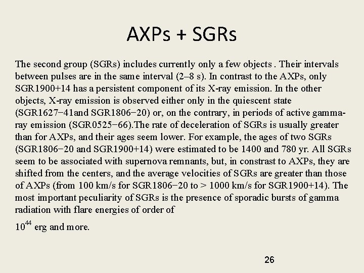 AXPs + SGRs The second group (SGRs) includes currently only a few objects. Their