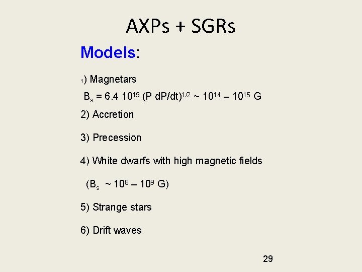 AXPs + SGRs Models: ) Magnetars 1 Bs = 6. 4 1019 (P d.