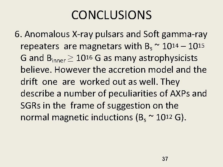 CONCLUSIONS 6. Anomalous X-ray pulsars and Soft gamma-ray repeaters are magnetars with Bs ~