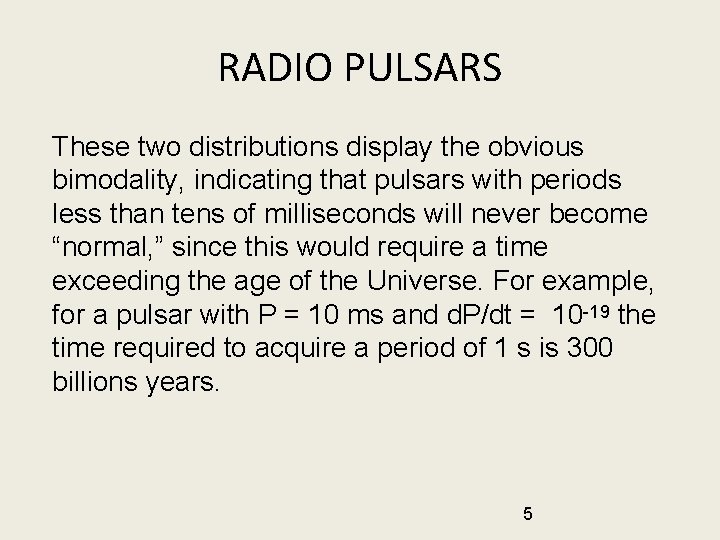 RADIO PULSARS These two distributions display the obvious bimodality, indicating that pulsars with periods