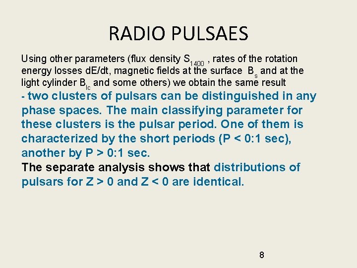 RADIO PULSAES Using other parameters (flux density S 1400 , rates of the rotation