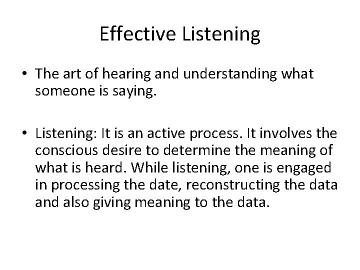 Effective Listening • The art of hearing and understanding what someone is saying. •