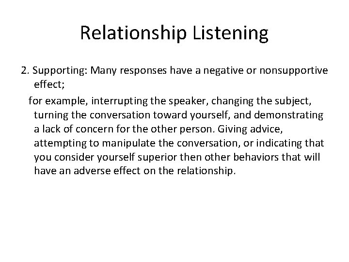 Relationship Listening 2. Supporting: Many responses have a negative or nonsupportive effect; for example,