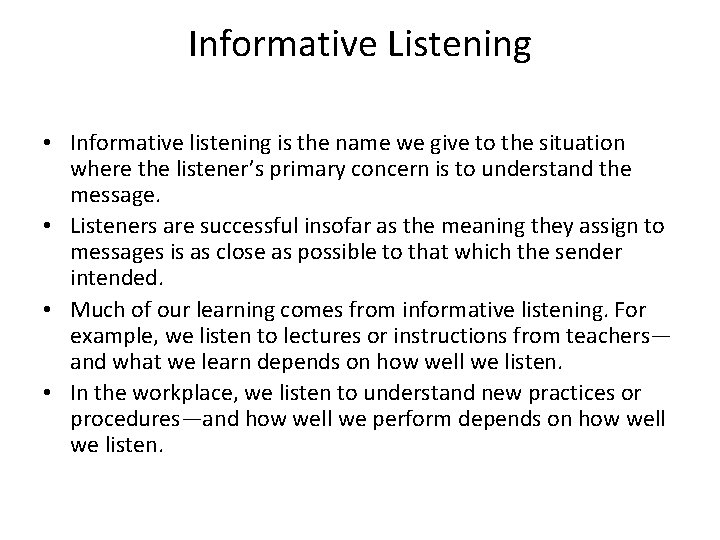 Informative Listening • Informative listening is the name we give to the situation where
