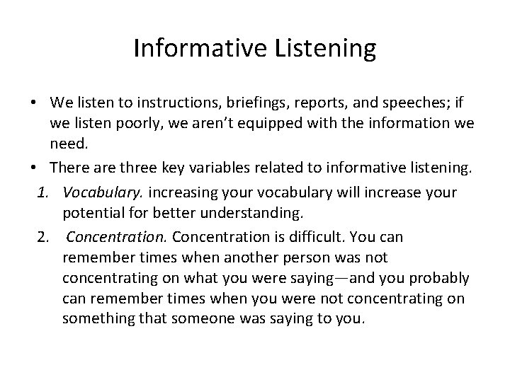 Informative Listening • We listen to instructions, briefings, reports, and speeches; if we listen