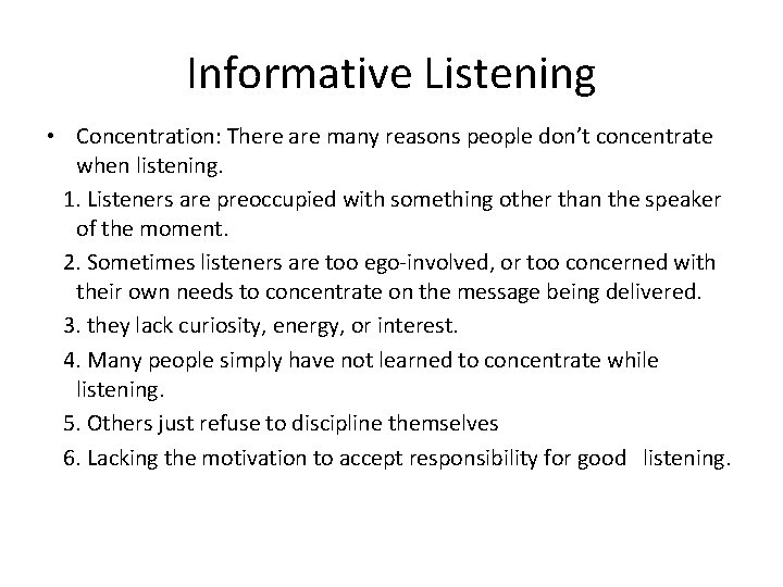 Informative Listening • Concentration: There are many reasons people don’t concentrate when listening. 1.
