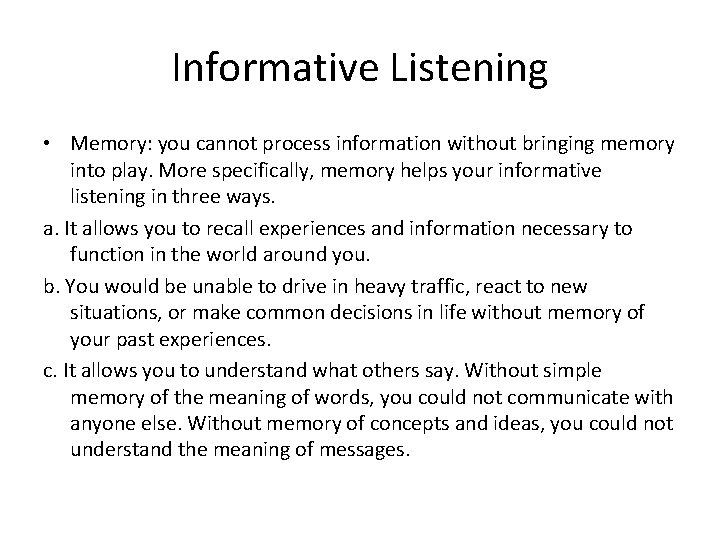 Informative Listening • Memory: you cannot process information without bringing memory into play. More