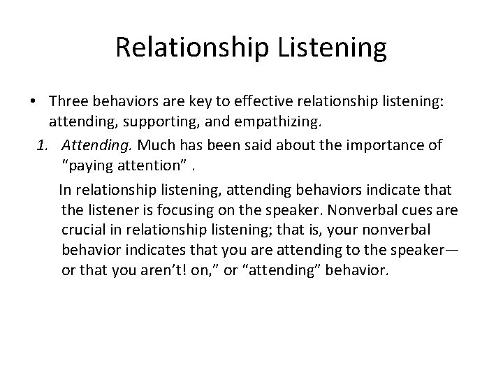 Relationship Listening • Three behaviors are key to effective relationship listening: attending, supporting, and