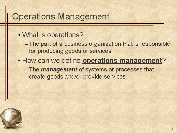 Operations Management • What is operations? – The part of a business organization that