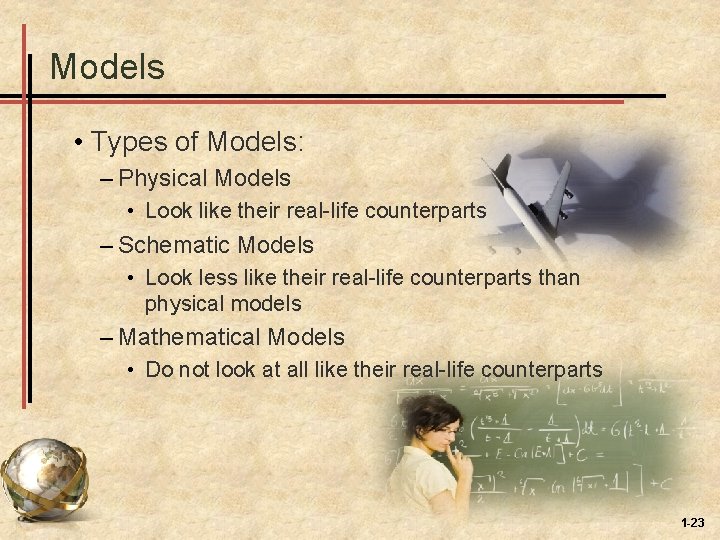 Models • Types of Models: – Physical Models • Look like their real-life counterparts
