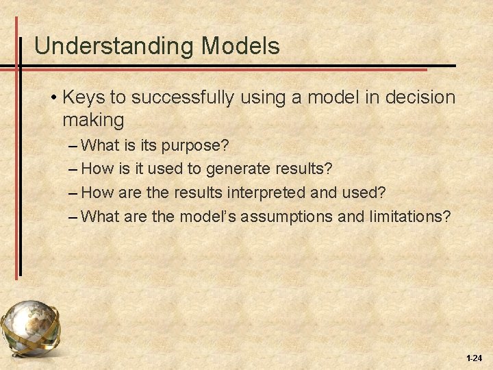 Understanding Models • Keys to successfully using a model in decision making – What