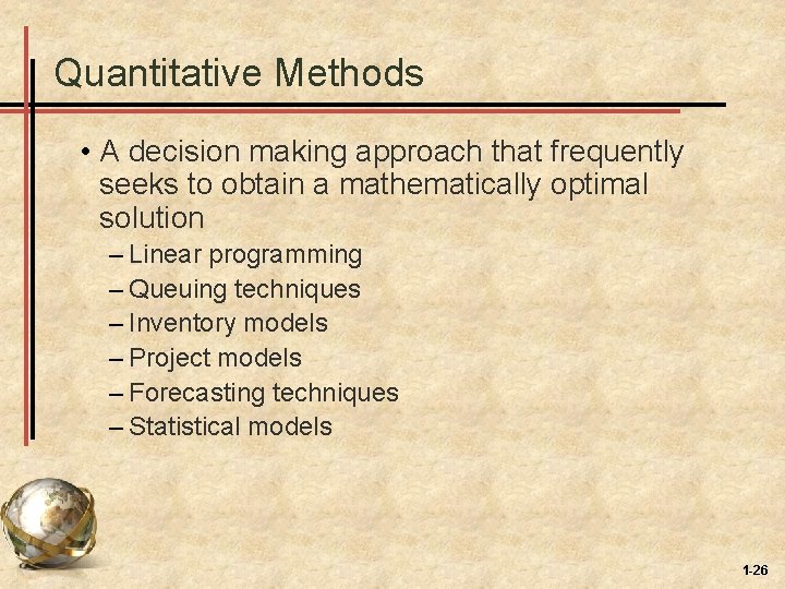 Quantitative Methods • A decision making approach that frequently seeks to obtain a mathematically