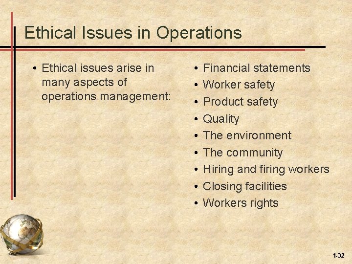 Ethical Issues in Operations • Ethical issues arise in many aspects of operations management: