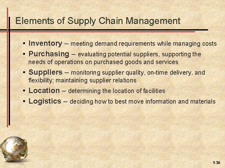 Elements of Supply Chain Management • Inventory – meeting demand requirements while managing costs