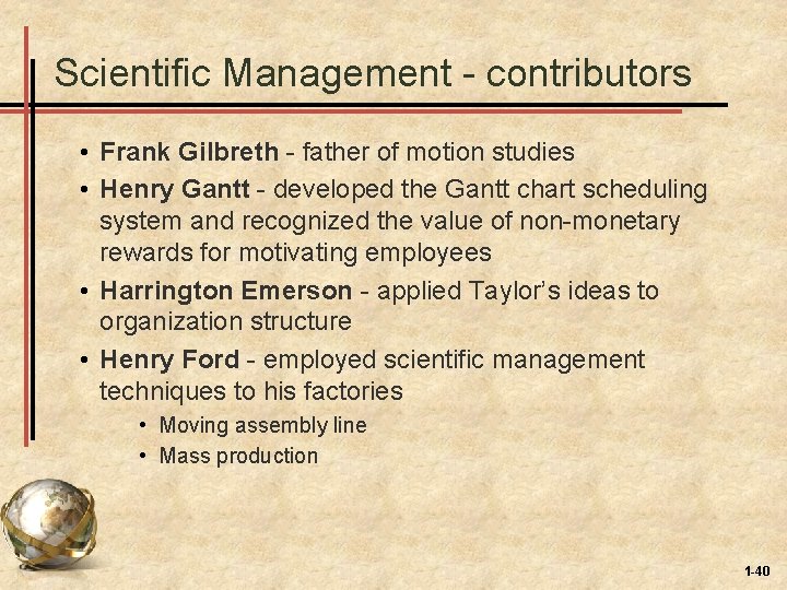 Scientific Management - contributors • Frank Gilbreth - father of motion studies • Henry