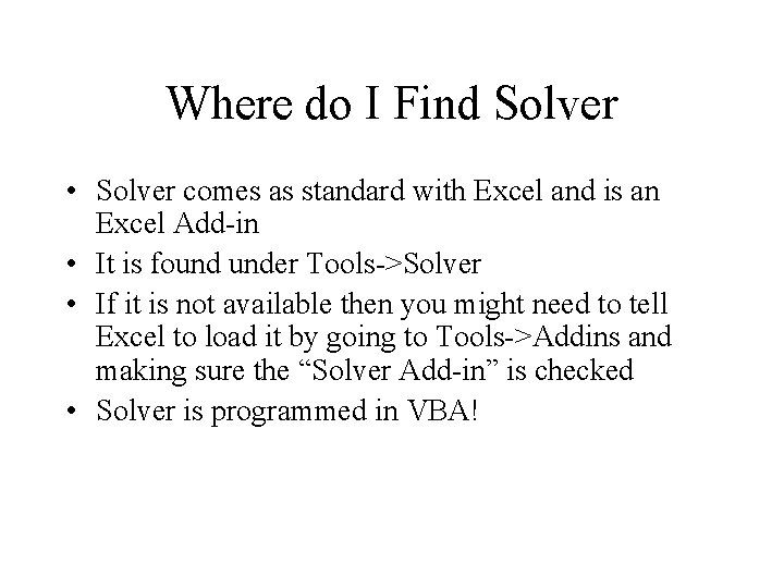 Where do I Find Solver • Solver comes as standard with Excel and is