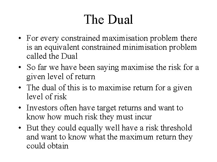 The Dual • For every constrained maximisation problem there is an equivalent constrained minimisation