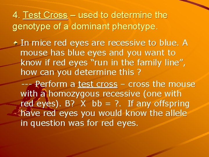 4. Test Cross – used to determine the genotype of a dominant phenotype. In