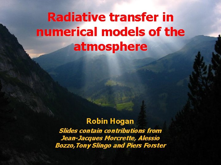 Radiative transfer in numerical models of the atmosphere Robin Hogan Slides contain contributions from