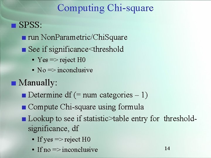 Computing Chi-square ■ SPSS: ■ run Non. Parametric/Chi. Square ■ See if significance<threshold •