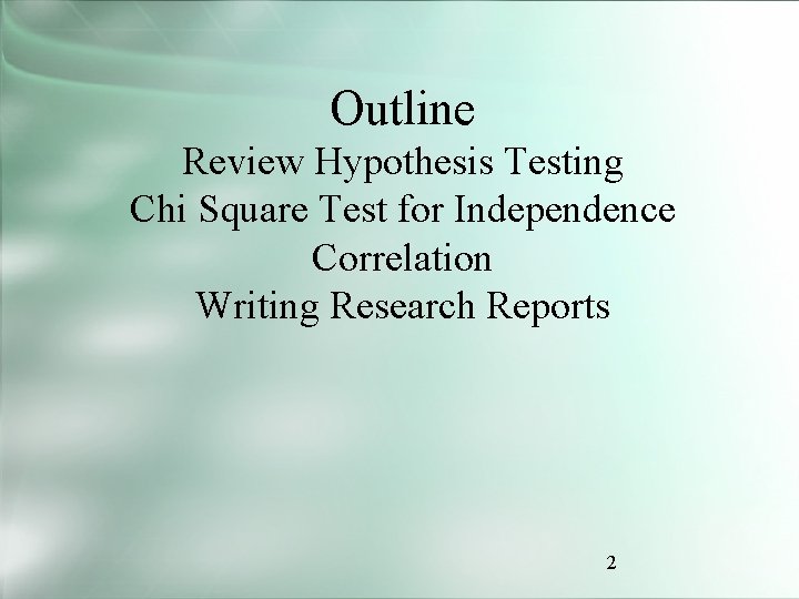 Outline Review Hypothesis Testing Chi Square Test for Independence Correlation Writing Research Reports 2