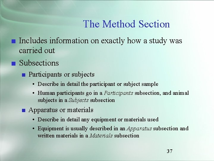 The Method Section ■ Includes information on exactly how a study was carried out