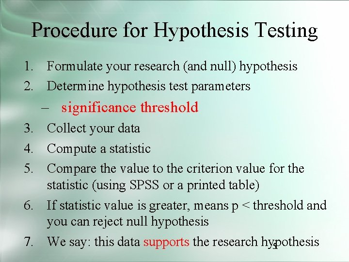 Procedure for Hypothesis Testing 1. Formulate your research (and null) hypothesis 2. Determine hypothesis