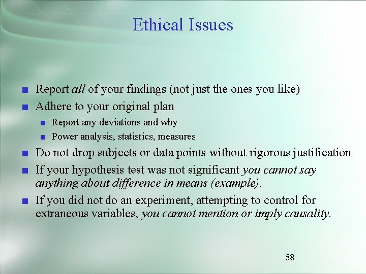 Ethical Issues ■ Report all of your findings (not just the ones you like)