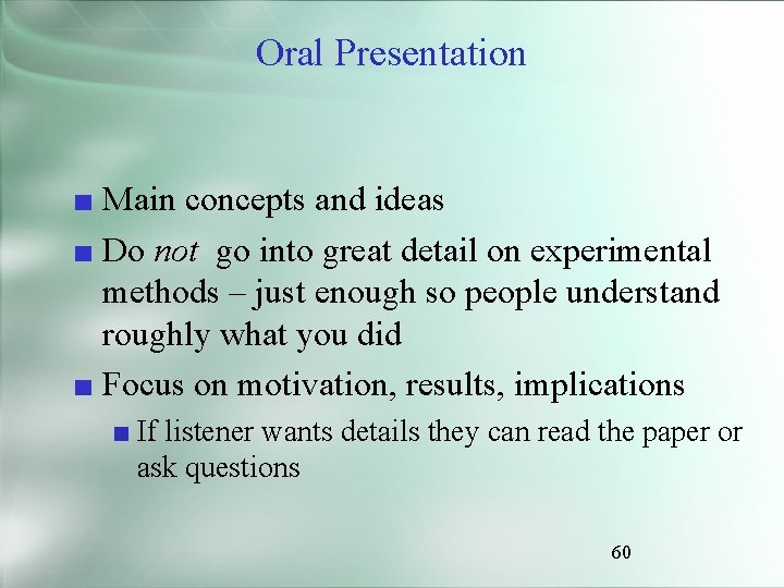 Oral Presentation ■ Main concepts and ideas ■ Do not go into great detail