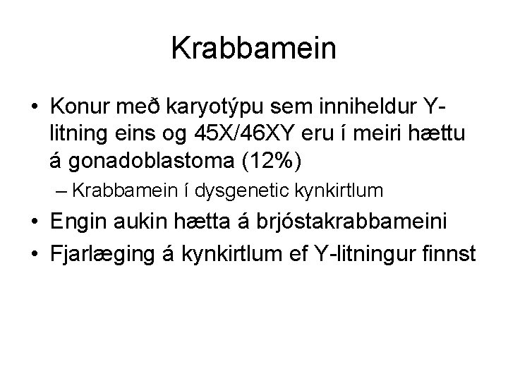 Krabbamein • Konur með karyotýpu sem inniheldur Ylitning eins og 45 X/46 XY eru