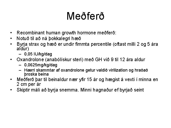 Meðferð • Recombinant human growth hormone meðferð: • Notuð til að ná þokkalegri hæð