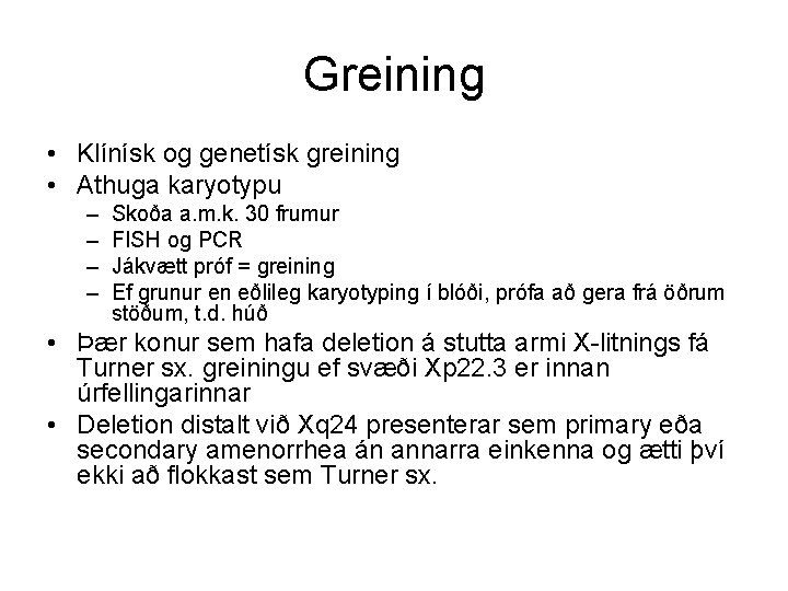 Greining • Klínísk og genetísk greining • Athuga karyotypu – – Skoða a. m.