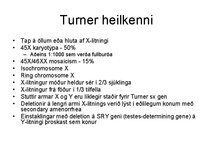 Turner heilkenni • Tap á öllum eða hluta af X-litningi • 45 X karyotýpa