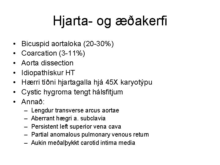 Hjarta- og æðakerfi • • Bicuspid aortaloka (20 -30%) Coarcation (3 -11%) Aorta dissection
