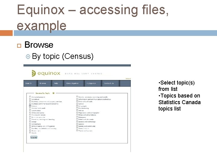 Equinox – accessing files, example Browse By topic (Census) • Select topic(s) from list