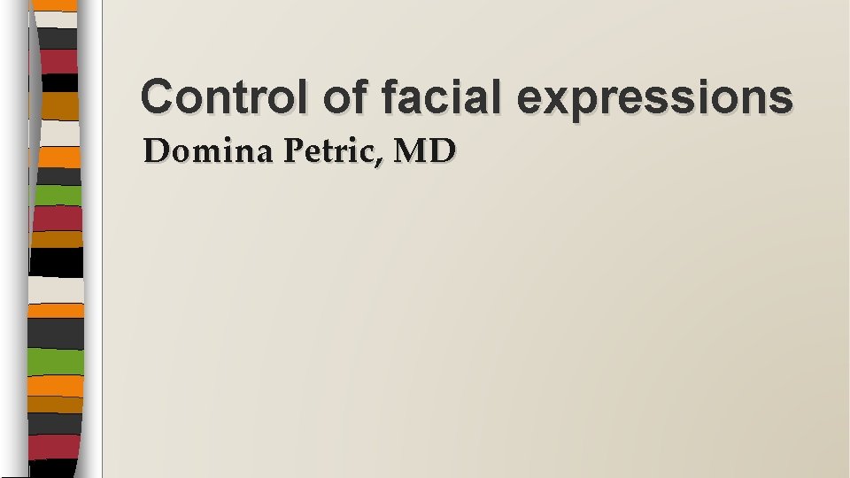 Control of facial expressions Domina Petric, MD 