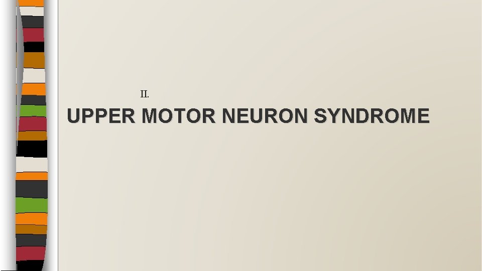 II. UPPER MOTOR NEURON SYNDROME 