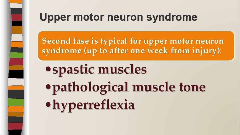 Upper motor neuron syndrome Second fase is typical for upper motor neuron syndrome (up