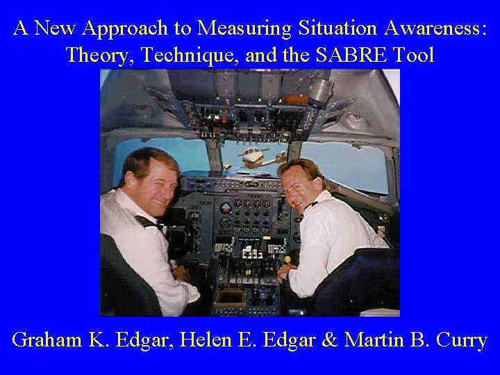 A New Approach to Measuring Situation Awareness: Theory, Technique, and the SABRE Tool Graham