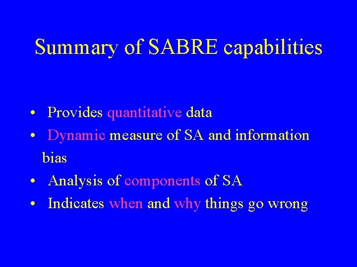 Summary of SABRE capabilities • Provides quantitative data • Dynamic measure of SA and