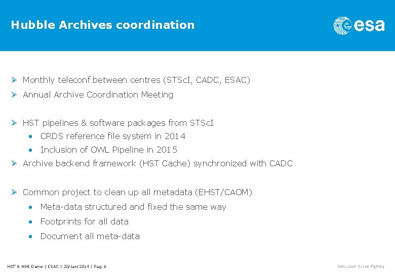 Hubble Archives coordination Ø Monthly teleconf between centres (STSc. I, CADC, ESAC) Ø Annual